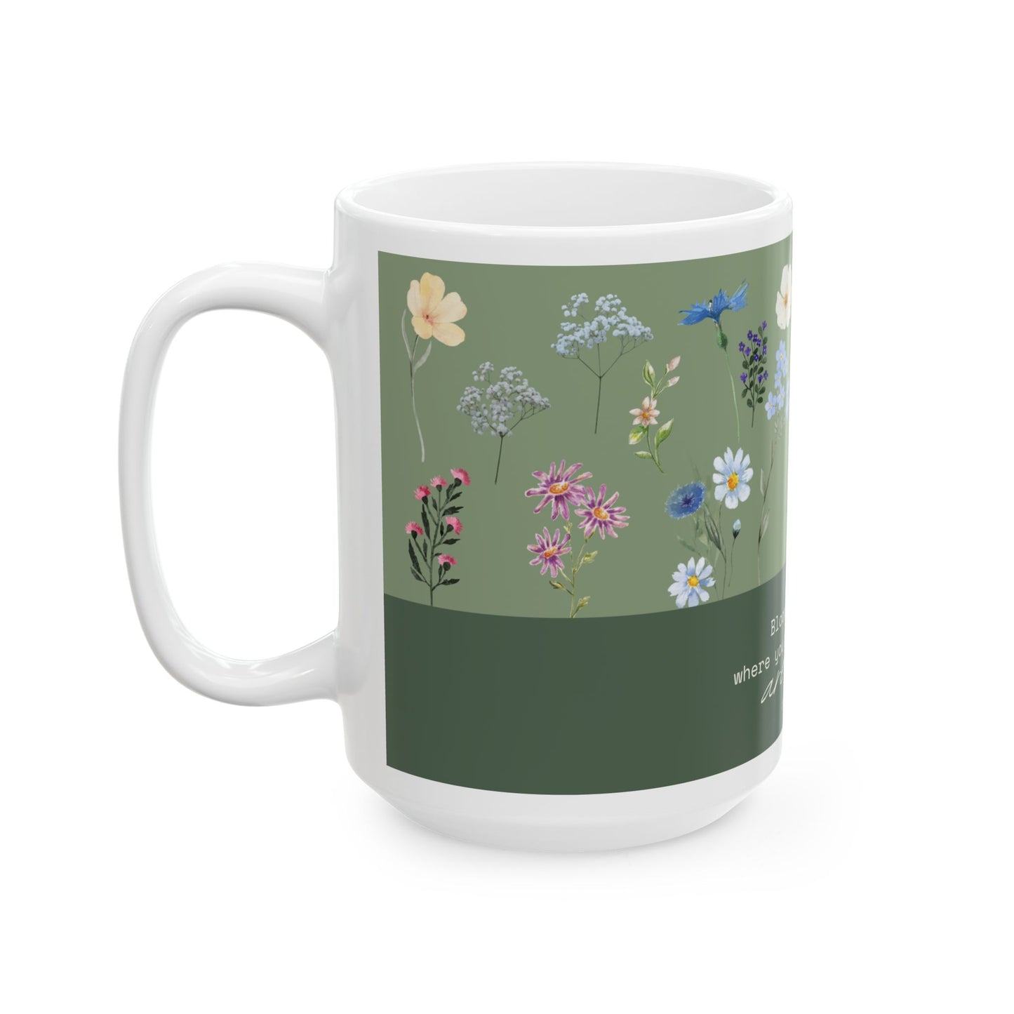 Bloom Where You Are Planted Ceramic Mug, (11oz, 15oz)