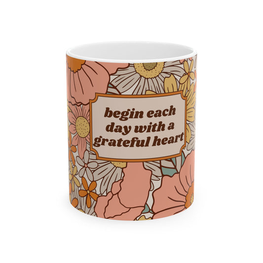 Begin Each Day with a Grateful Heart: Ceramic Mug, (11oz, 15oz)