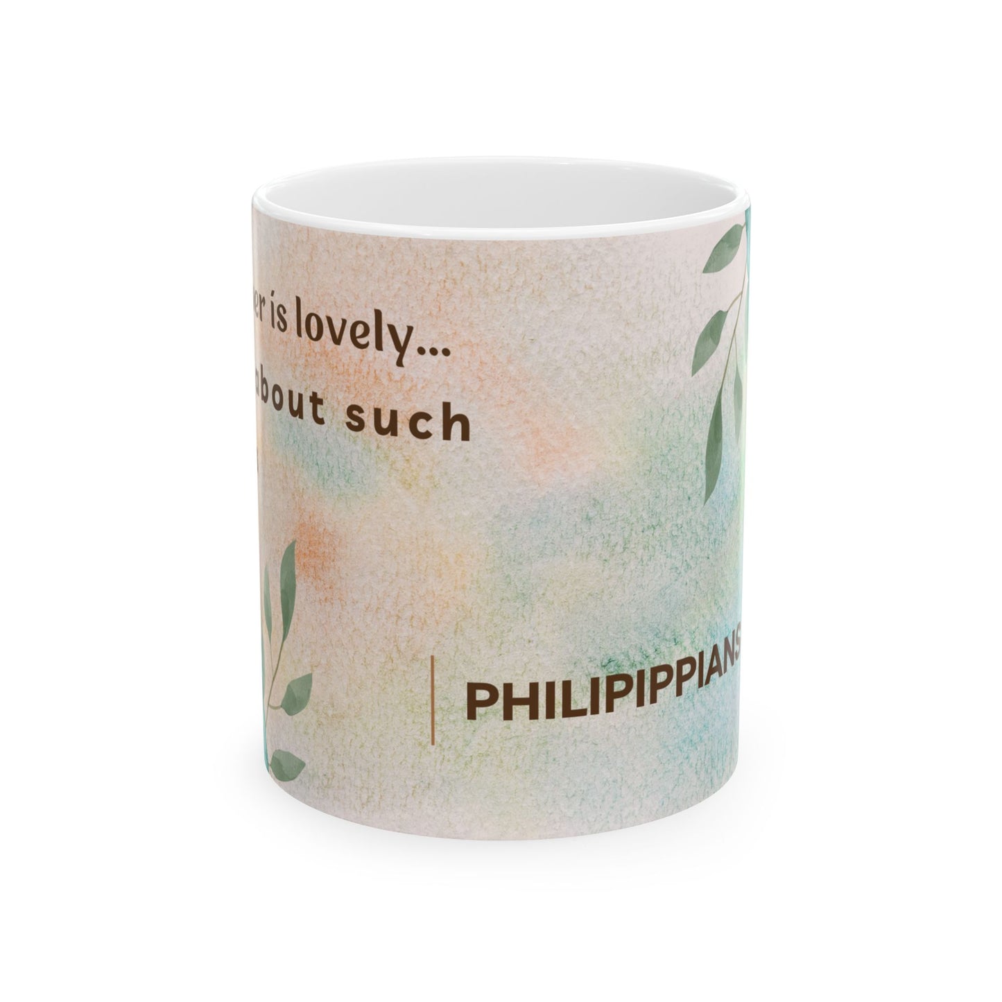 Whatever is Lovely... Ceramic Mug, (11oz)